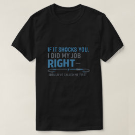 Als het je schokt, heb ik mijn werk goed gedaan, g t-shirt