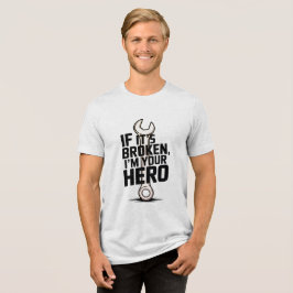 Als het kapot is, ben ik je heldenmoersleutel ontw Tri-Blend shirt