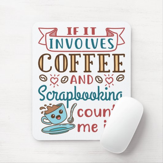 Als het koffie en scrapbooking impliceert tel me b muismat (Met muis)