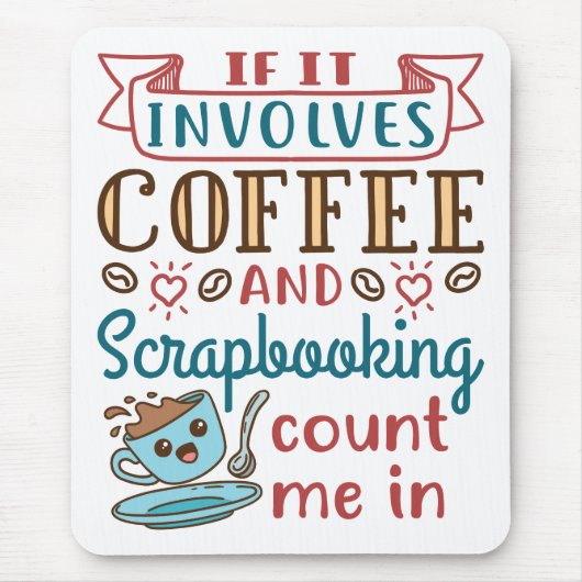 Als het koffie en scrapbooking impliceert tel me b muismat (Voorkant)