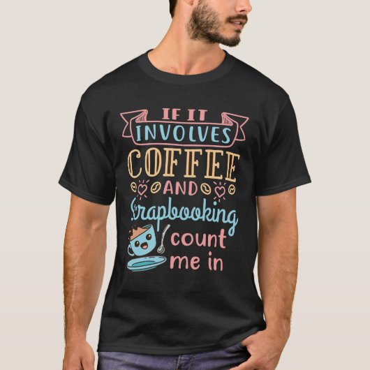 Als het koffie en scrapbooking impliceert tel me b t-shirt (Voorkant)