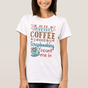 Als het koffie en scrapbooking impliceert tel me b t-shirt