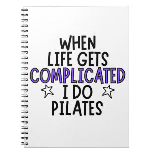 Als het leven gecompliceerd wordt, doe ik pilaten. notitieboek