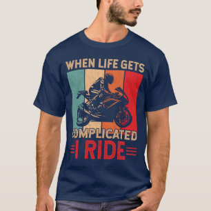 Als het leven ingewikkeld wordt, rijd ik motorrijd t-shirt