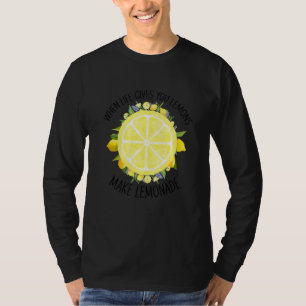 Als het leven je citroenen geeft, maak dan limonad t-shirt