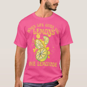 Als het leven je citroenen geeft, maak dan limonad t-shirt