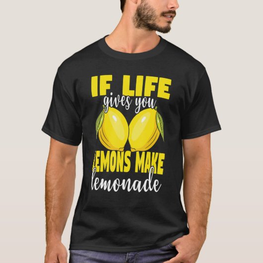 Als het leven je citroenen geeft, maak je limonade t-shirt (Voorkant)