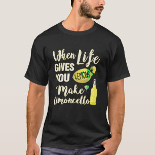 Als het leven je citroenen geeft, maak je Limoncel T-shirt