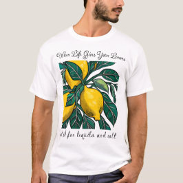 Als het leven je citroenen geeft t-shirt