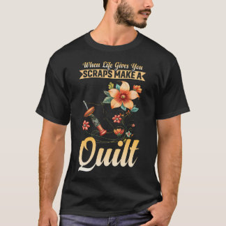 Als het leven je lapjes geeft, maak dan een quilt  t-shirt