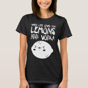 Als het leven je leemten geeft, voeg dan wodka wod t-shirt