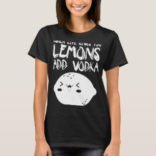 Als het leven je leemten geeft, voeg dan wodka wod t-shirt