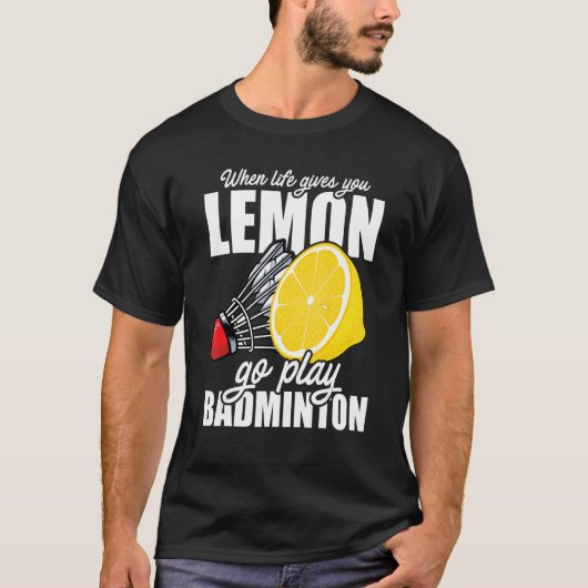 Als het leven je lol geeft, ga je Badminton speler T-shirt (Voorkant)