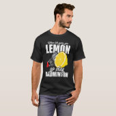 Als het leven je lol geeft, ga je Badminton speler T-shirt (Voorkant volledig)