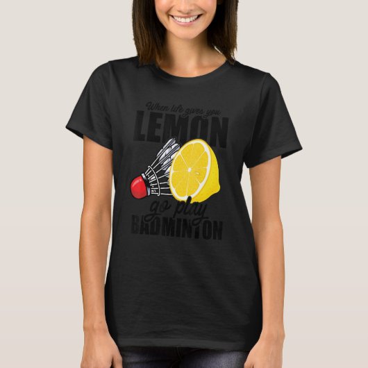 Als het leven je lol geeft, ga je Badminton speler T-shirt (Voorkant)