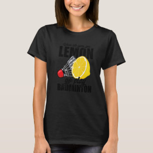 Als het leven je lol geeft, ga je Badminton speler T-shirt
