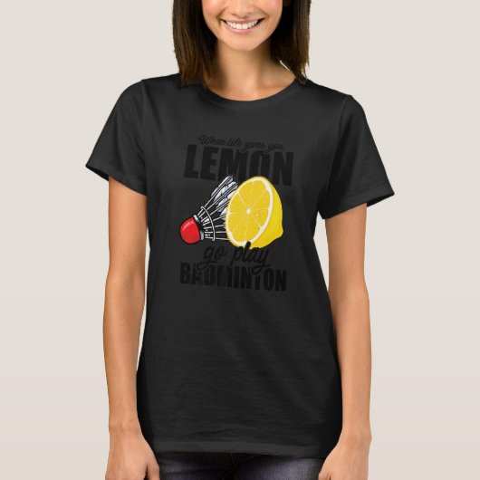 Als het leven je lol geeft, ga je Badminton speler T-shirt (Voorkant)