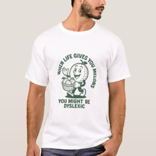 Als het leven je Meloenen geeft, ben je misschien T-shirt