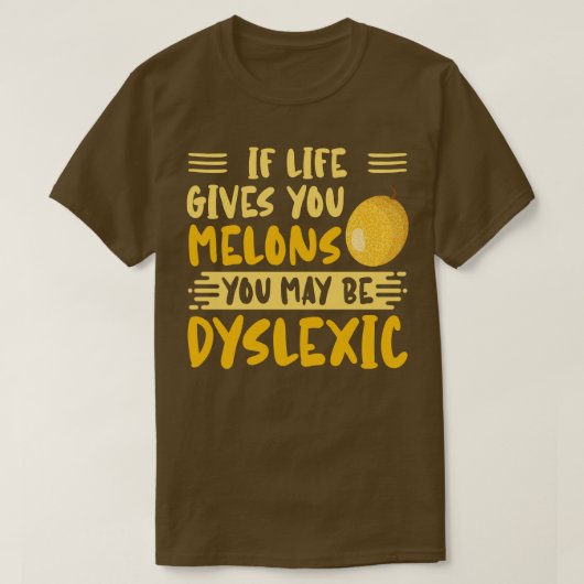 Als het leven je meloenen geeft, kan je dyslexisch t-shirt (Design voorkant)