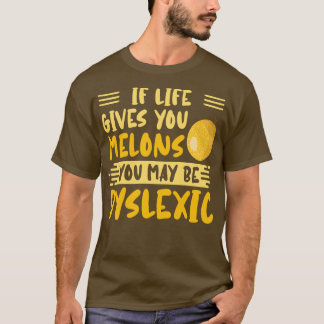 Als het leven je meloenen geeft, kan je dyslexisch t-shirt
