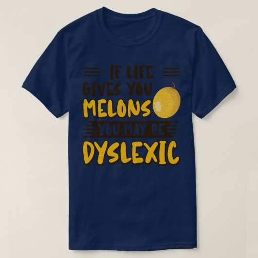 Als het leven je meloenen geeft, kan je dyslexisch t-shirt (Design voorkant)