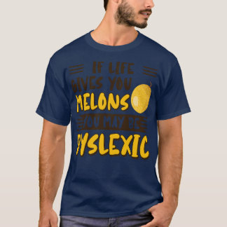 Als het leven je meloenen geeft, kan je dyslexisch t-shirt