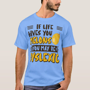 Als het leven je meloenen geeft, kan je dyslexisch t-shirt