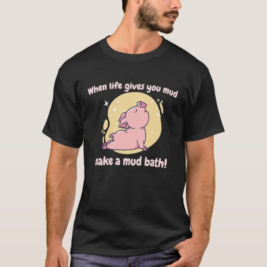 Als het leven je modder geeft, maak dan een modder t-shirt (Voorkant)