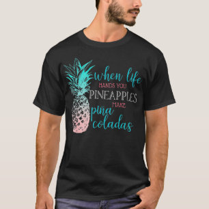 Als het leven je pijn doet, maken ananas Pina Cola T-shirt