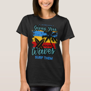 Als het leven je ruw beweegt, Surf het water Sp T-shirt