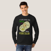 Als het leven je schimmel geeft maak je Penicillin T-shirt (Voorkant volledig)