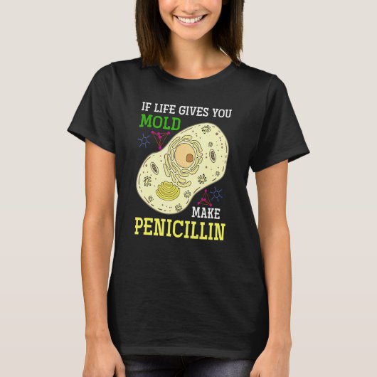 Als het leven je schimmel geeft maak je Penicillin T-shirt (Voorkant)