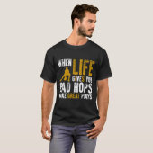 Als het leven je slechte hops geeft, maak dan gewe t-shirt (Voorkant volledig)