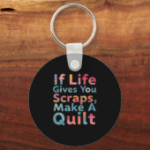 Als het leven je vodden geeft, maak dan een quilt sleutelhanger (Voorkant)