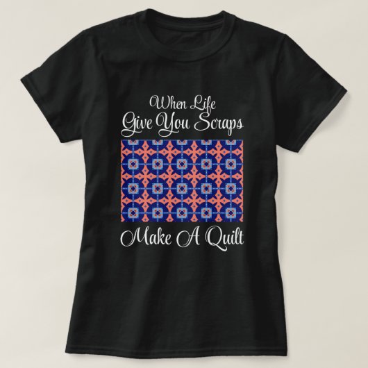 Als het leven je vodden geeft, maak dan een quilt t-shirt (Design voorkant)