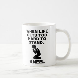 Als het leven te zwaar wordt om te staan, kniel da koffiemok