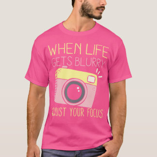 Als het leven wazig wordt, stel je focus scherp Fo T-shirt