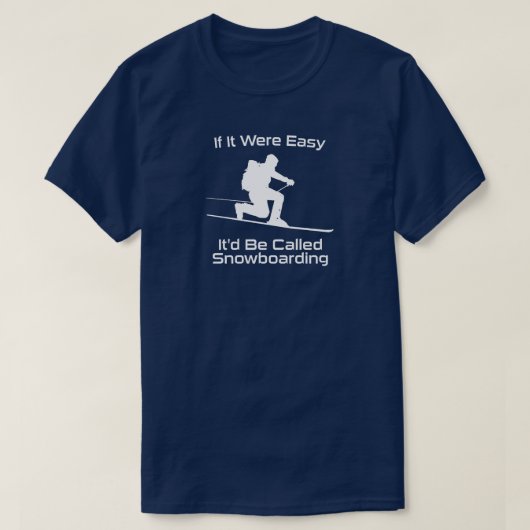 Als het makkelijk was zou het snowboarden zijn t-shirt (Design voorkant)
