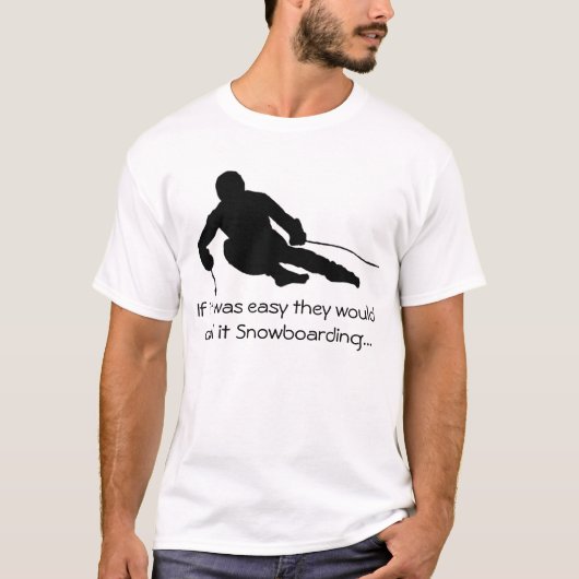 Als het makkelijk was, zouden ze het Snowboarding  T-shirt (Voorkant)