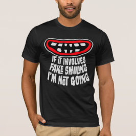 Als het nep glimlachen inhoudt, doe ik niet mee In T-shirt