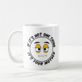 Als het niet de ene zaak is, is het je moeder - Hu Koffiemok (Links)