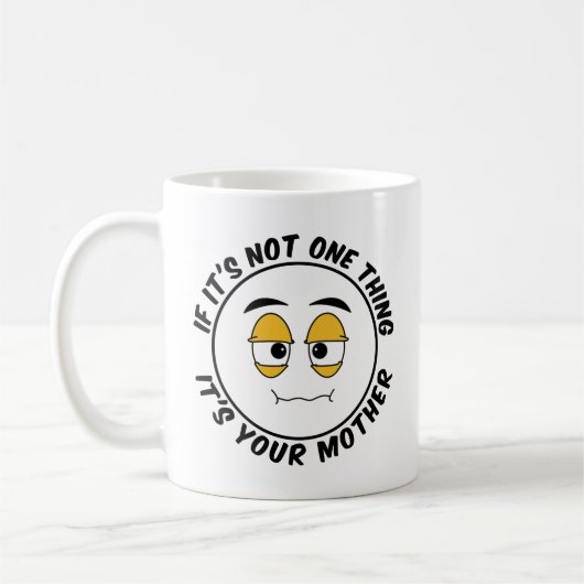 Als het niet de ene zaak is, is het je moeder - Hu Koffiemok (Links)