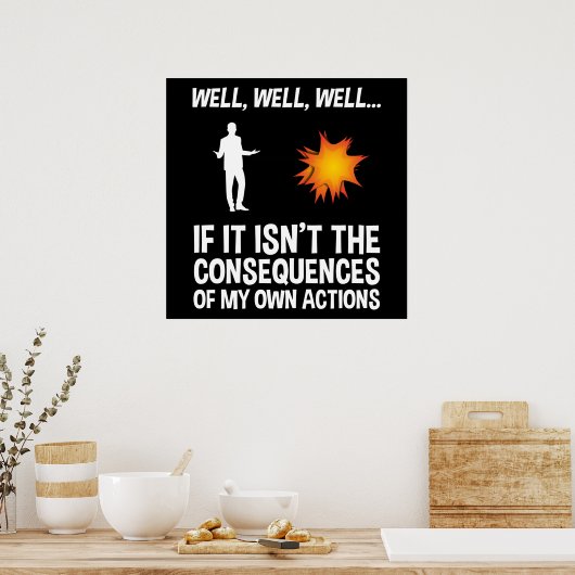 Als het niet de gevolgen van mijn eigen acties zij poster (Keuken)