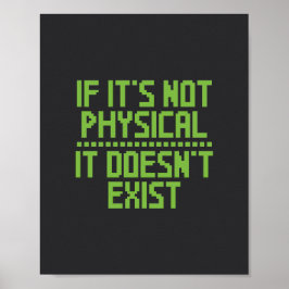 Als het niet fysiek is, bestaat het niet. poster