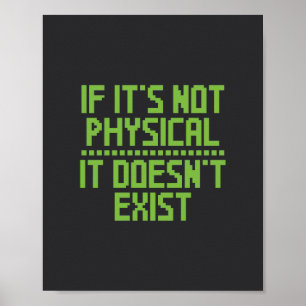 Als het niet fysiek is, bestaat het niet. poster