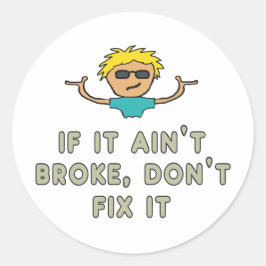 Als het niet gebroken is, maak het dan niet los. ronde sticker