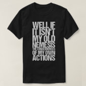 Als het niet mijn oude Nemesis is, de consequ T-shirt (Design voorkant)