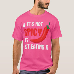 Als het niet pittig is, eet ik het niet grappig wa t-shirt