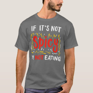Als het niet pittig is om niet te eten t-shirt