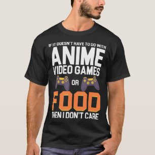 Als het niet te maken heeft met Anime Video Games  T-shirt